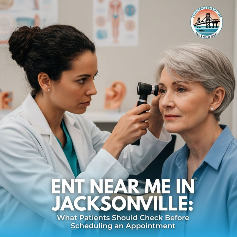 ENT Near Me in Jacksonville: What Patients Should Check Before Scheduling an Appointment
