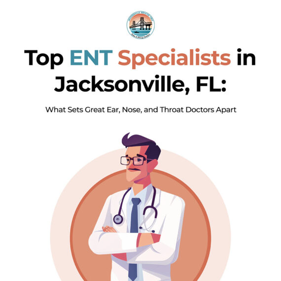 Top ENT Specialists in Jacksonville, FL: What Sets Great Ear, Nose, and Throat Doctors Apart